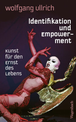 Wolfgang Ullrich - Identifikation und Empowerment - Kunst für den Ernst des Lebens