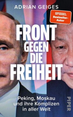 Adrian Geiges - Front gegen die Freiheit - Peking, Moskau und ihre Komplizen in aller Welt