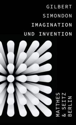 Gilbert Simondon - Imagination und Invention