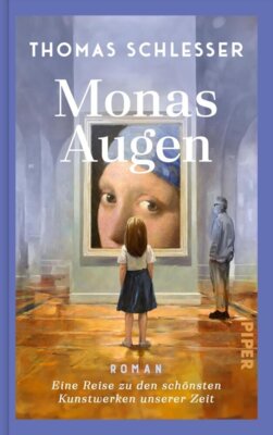 Thomas Schlesser - Monas Augen - Eine Reise zu den schönsten Kunstwerken unserer Zeit