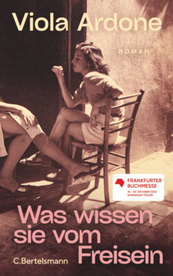 Viola Ardone - Was wissen sie vom Freisein