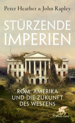 Peter Heather - Stürzende Imperien - Rom, Amerika und die Zukunft des Westens