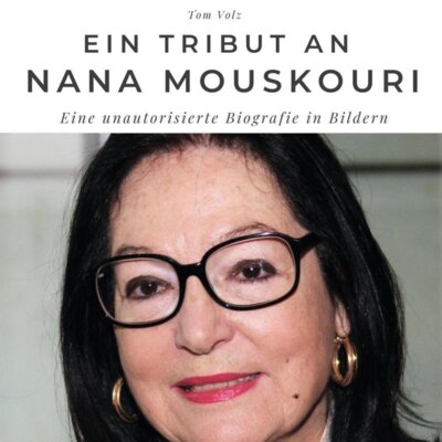 Tom Volz - Ein Tribut an Nana Mouskouri Eine unautorisierte Biografie in Bildern