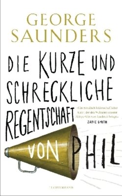 George Saunders - Die kurze und schreckliche Regentschaft von Phil