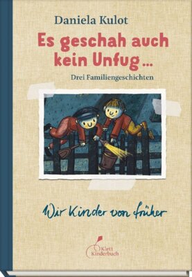 Daniela Kulo - Es geschah auch kein Unfug .... - Drei Familiengeschichten. Aus der Reihe "Wir Kinder von früher"