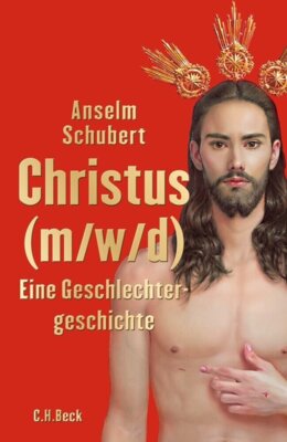 Anselm Schubert - Christus (m/w/d) - Eine Geschlechtergeschichte