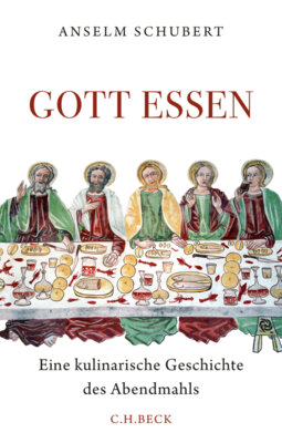 Anselm Schubert - Gott essen - Eine kulinarische Geschichte des Abendmahls