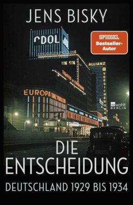 Jens Bisky - Die Entscheidung - Deutschland 1929 bis 1934