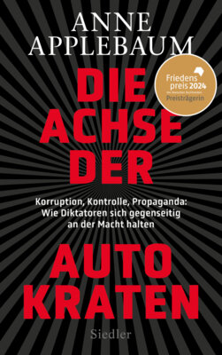 Meldung: Anne  Applebaum - Die Achse der Autokraten - Korruption, Kontrolle, Propaganda: Wie Diktatoren sich gegenseitig an der Macht halten