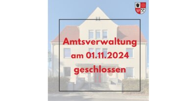 Amtsverwaltung am 01.11.2024 geschlossen (Bild vergrößern)