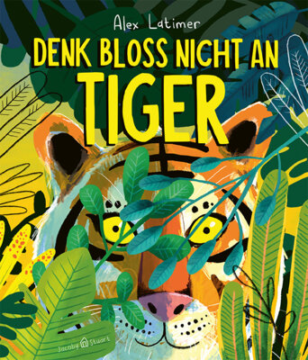 Alex Latimer - Denk bloß nicht an Tiger!