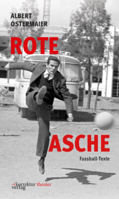 Albert Ostermaier - Rote Asche - Fußballtexte