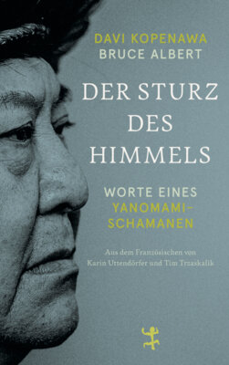 Davi Kopenawa - Der Sturz des Himmels - Worte eines Yanomami-Schamanen