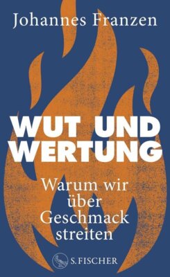 Johannes Franzen - Wut und Wertung - Warum wir über Geschmack streiten