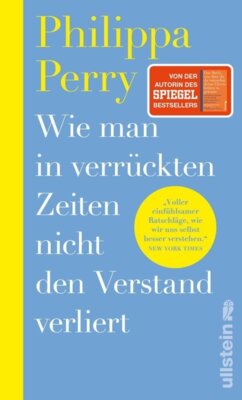 Philippa Perry - Wie man in verrückten Zeiten nicht den Verstand verliert - Konkrete Hilfe und Übungen von der Bestsellerautorin