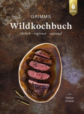 Fabian Grimm - Grimms Wildkochbuch - Ehrlich - regional - saisonal. 50 Rezepte mit Pilzen, Beeren und Wildkräutern