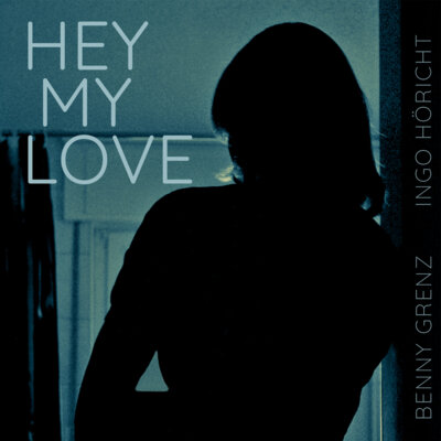 Meldung: "Hey, my Love" - neue EP von Benny Grenz und Ingo Höricht ist online.