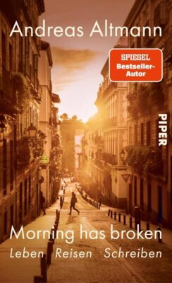 Andreas Altmann -  Morning has broken - Leben Reisen Schreiben