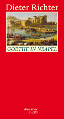 Dieter Richter - Goethe in Neapel