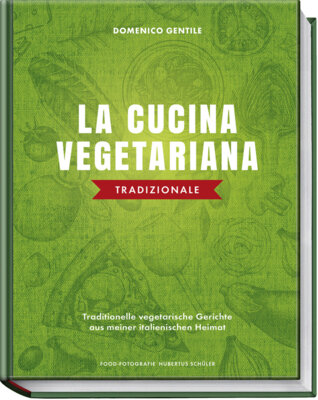 Domenico Gentile - La cucina vegetariana tradizionale - Traditionelle vegetarische Gerichte aus meiner italienischen Heimat
