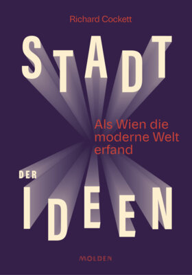 Richard Cockett - Stadt der Ideen - Als Wien die moderne Welt erfand