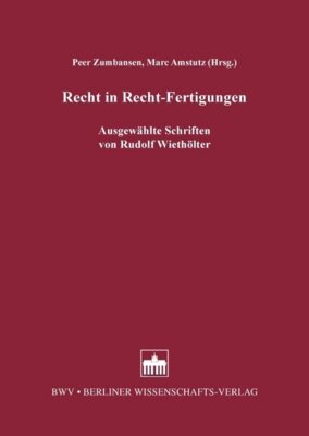 Peer Zumbansen - Recht in Recht-Fertigungen - Ausgewählte Schriften von Rudolf Wiethölter