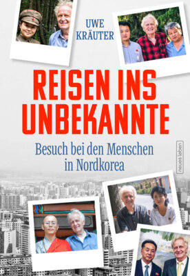 Uwe Kräuter - Reisen ins Unbekannte - Besuch bei den Menschen in Nordkorea