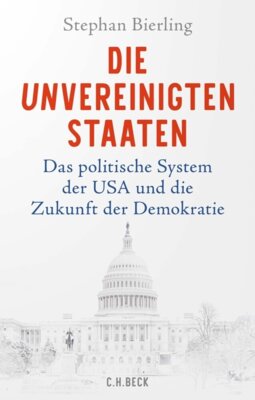Stephan Bierling - Die Unvereinigten Staaten - Das politische System der USA und die Zukunft der Demokratie