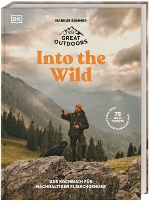 Markus Sämmer - The Great Outdoors - Into the Wild - Das Kochbuch für nachhaltigen Fleischgenuss