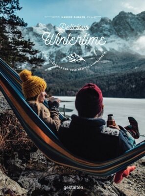 Markus Sämmer - Delicious Wintertime - The Cookbook for Cold Weather Adventures