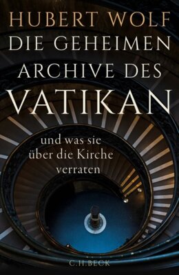 Hubert Wolf - Die geheimen Archive des Vatikan - und was sie über die Kirche verraten