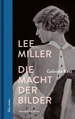 Gabriele Katz - Lee Miller - Die Macht der Bilder