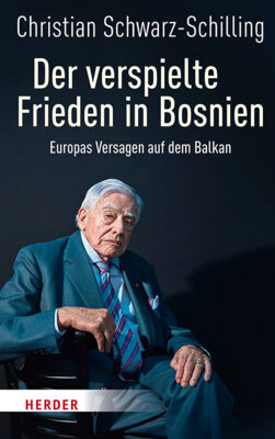 Christian Schwarz-Schilling - Der verspielte Frieden in Bosnien - Europas Versagen auf dem Balkan