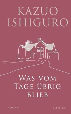 Kazuo Ishiguro - Was vom Tage übrig blieb