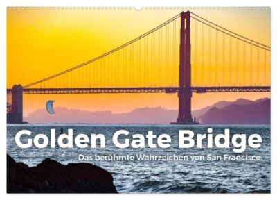 Golden Gate Bridge - Das berühmte Wahrzeichen von San Francisco. (Wandkalender 2025 DIN A2 quer) - Entdecken Sie die besten Bilder der berühmten Brücke in San Francisco