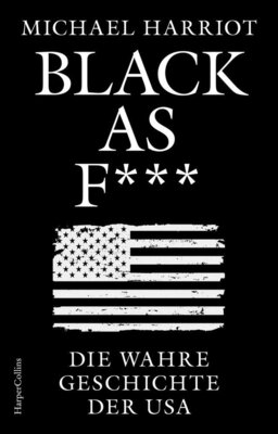 Michael Harriot - Black As F___. Die wahre Geschichte der USA - US-Wahl 2024 | Kamala Harris vs. Donald Trump - Zerrissene Staaten von Amerika