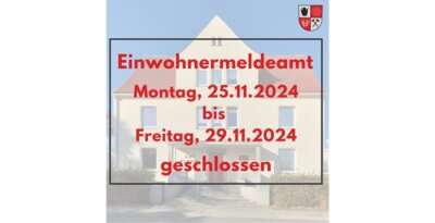 Einwohnermeldeamt vom 25.11.2024 bis 29.11.2024 geschlossen (Bild vergrößern)