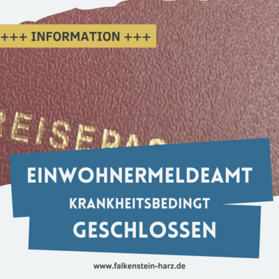 Einwohnermeldeamt und Fachbereich Kita/Schule der Stadt Falkenstein/Harz, bleibt vom 11. - 15. November 2024 krankheitsbedingt geschlossen. (Bild vergr&ouml;&szlig;ern)