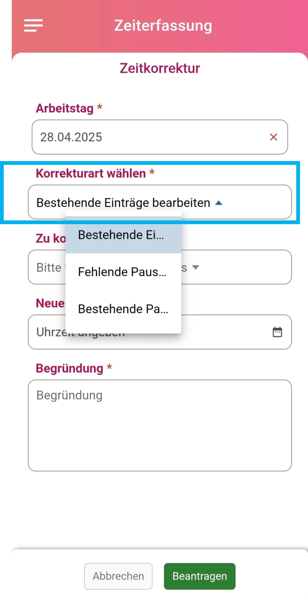 Geöffnetes Fenster zur Zeitkorrektur mit dem Feld „Arbeitstag“, ausgewählt ist der 28.04. Darunter befindet sich das farblich hervorgehobene Feld „Korrekturart wählen“ mit geöffnetem Auswahlfenster und den Optionen: „Bestehender Eintrag bearbeiten“, „Fehlende Pause hinzufügen“ und „Bestehende Pause entfernen“. Es folgen die Felder „Zu korrigierender Eintrag“, „Neue Zeit“, „Begründung“ sowie die Buttons „Abbrechen“ und „Beantragen“.