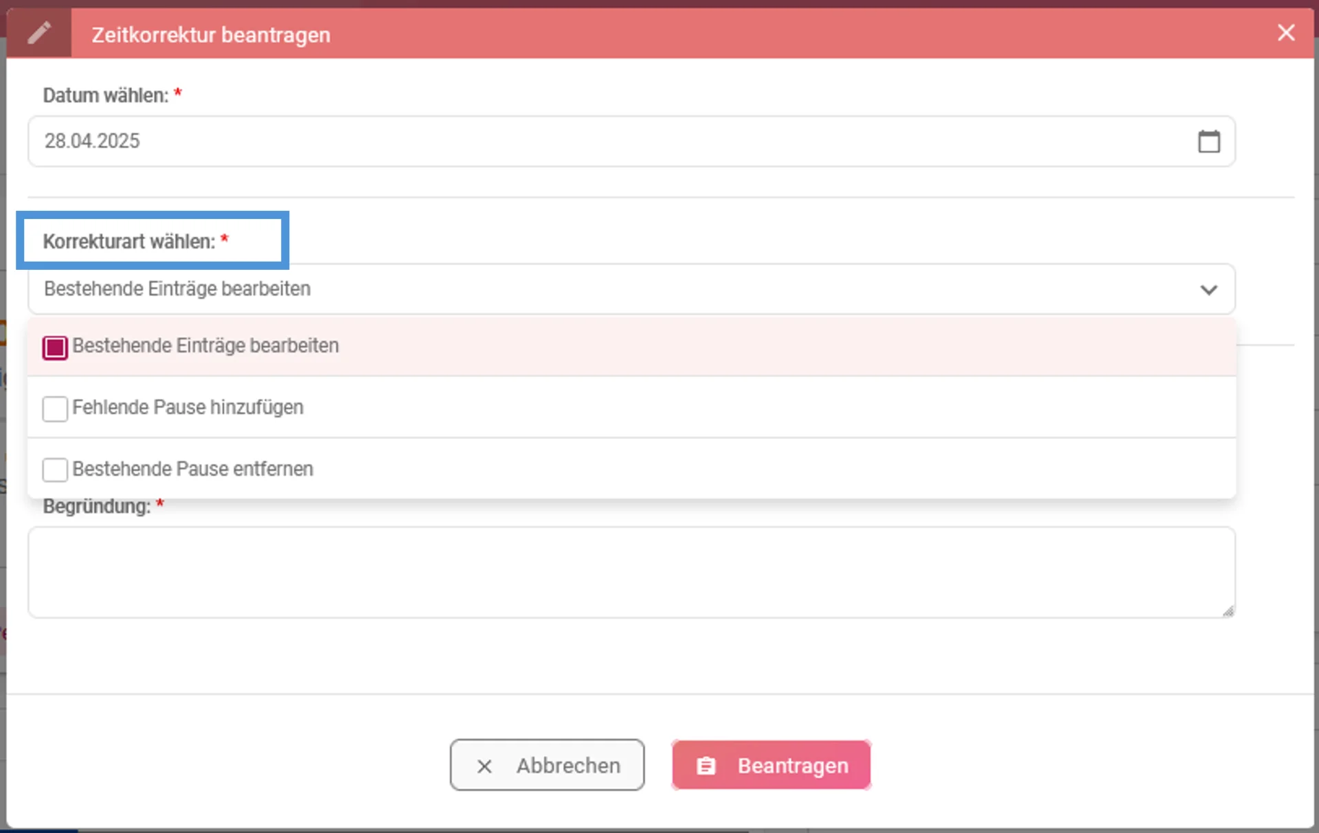 Geöffnetes Bearbeitungsfenster zum Beantragen einer Zeitkorrektur mit ausgewähltem Datum "28.04.2025". Darunter ein geöffnetes Auswahlfeld für die Korrekturart mit den Optionen: "Bestehenden Eintrag bearbeiten", "Fehlende Pause hinzufügen" und "Bestehende Pause entfernen". Am unteren Rand befinden sich zwei Buttons: "Abbrechen" und "Beantragen".
