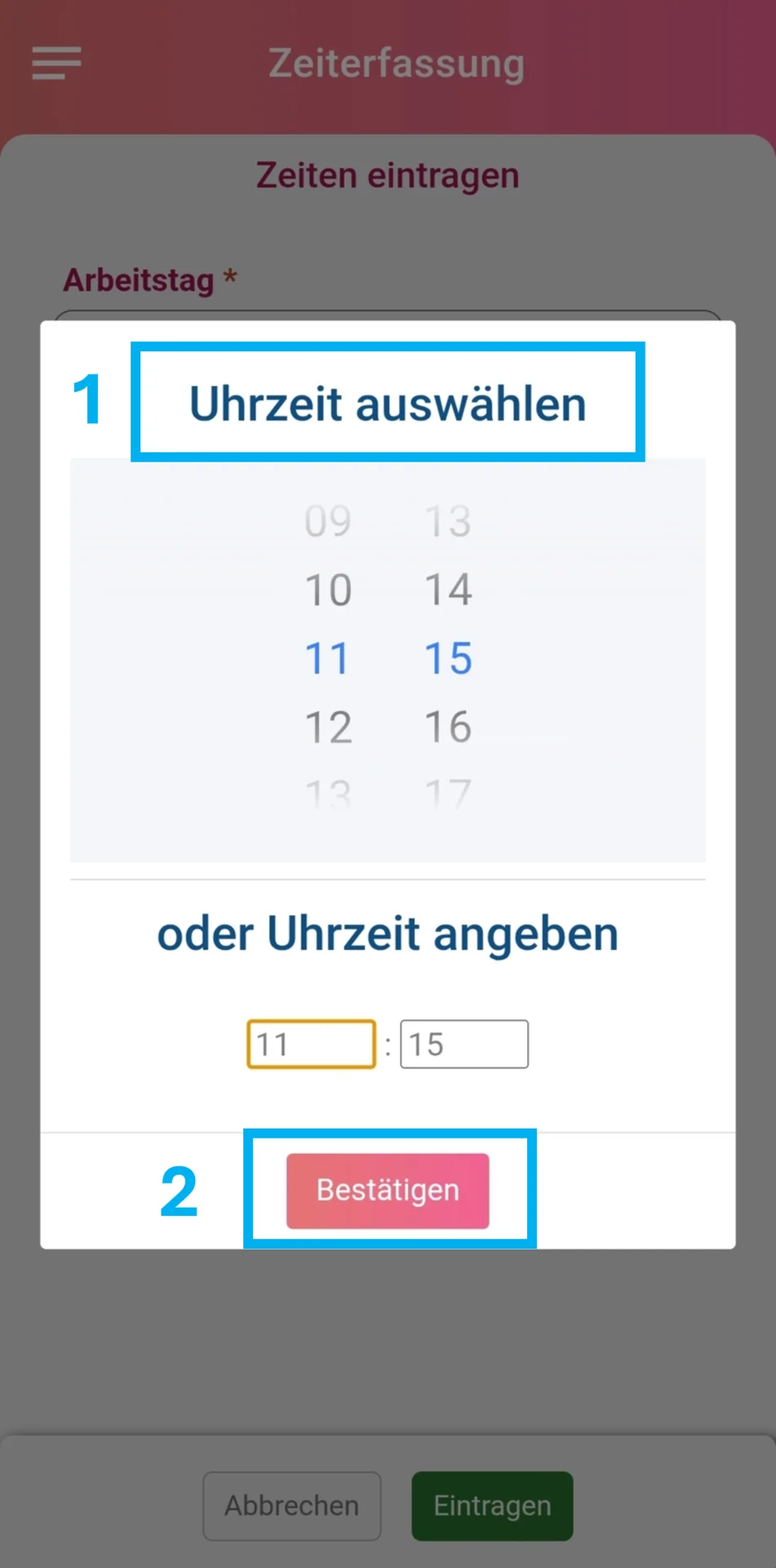 Geöffnete Ansicht „Uhrzeit wählen“ zum Eintragen von Zeiten. Oben befindet sich ein farblich hervorgehobener Bereich mit der Markierung „1“, in dem die Überschrift „Uhrzeit wählen“ angezeigt wird. Darunter ist eine Auswahl vordefinierter Uhrzeiten sichtbar. Es folgt der Abschnitt „Uhrzeit angeben“ mit zwei Eingabefeldern zur manuellen Eingabe der Uhrzeit. Am unteren Rand befindet sich der farblich hervorgehobene Button „Bestätigen“, gekennzeichnet mit der „2“.