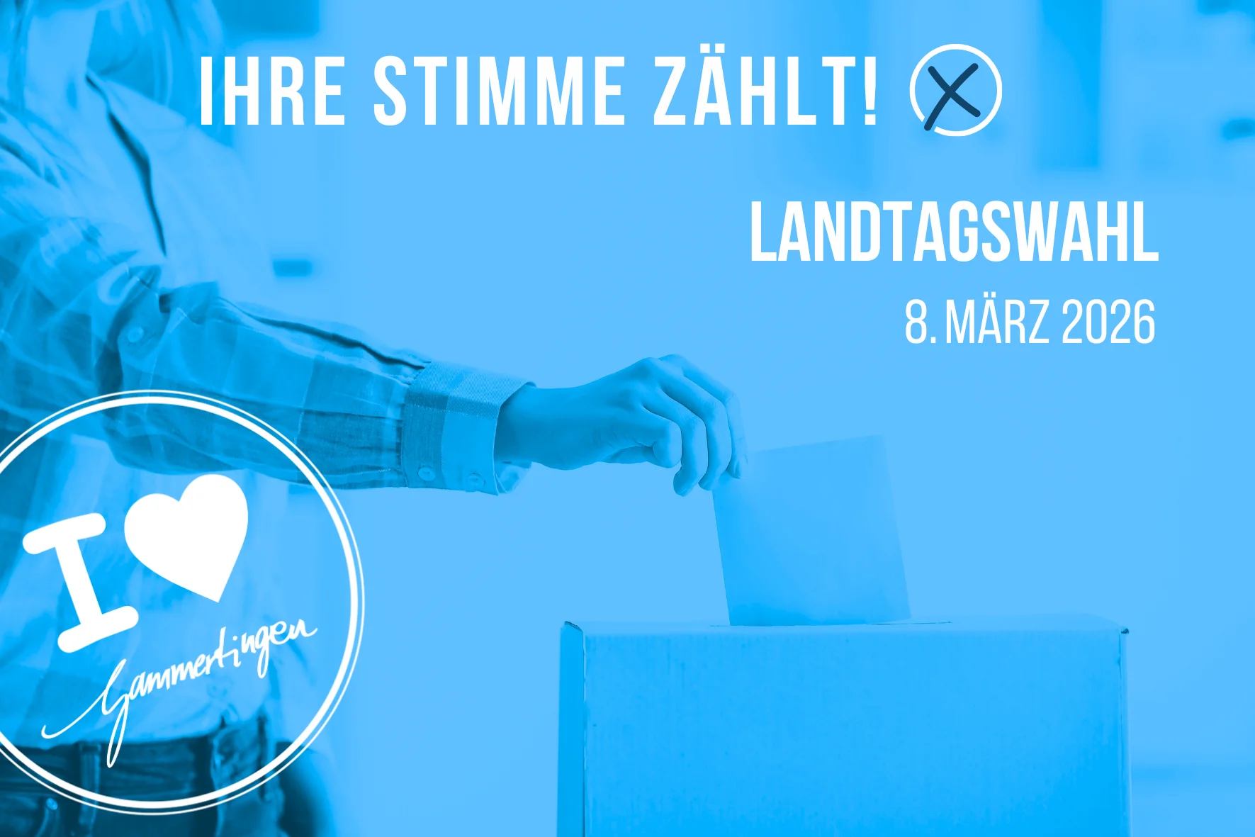 Person wirft Wahlzettel in Wahlurne vor blauem Hintergrund mit Text 'IHRE STIMME ZÄHLT! LANDTAGSWAHL 8. MÄRZ 2026' und rundem Logo mit 'I ♥ Gammertingen'
