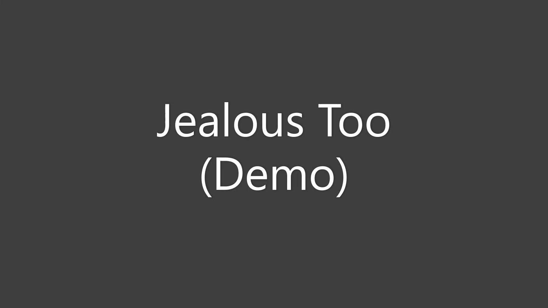 Jealous Too Demo