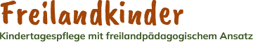 Freilandkinder Kindertagespflege mit freilandpädagogischem Ansa