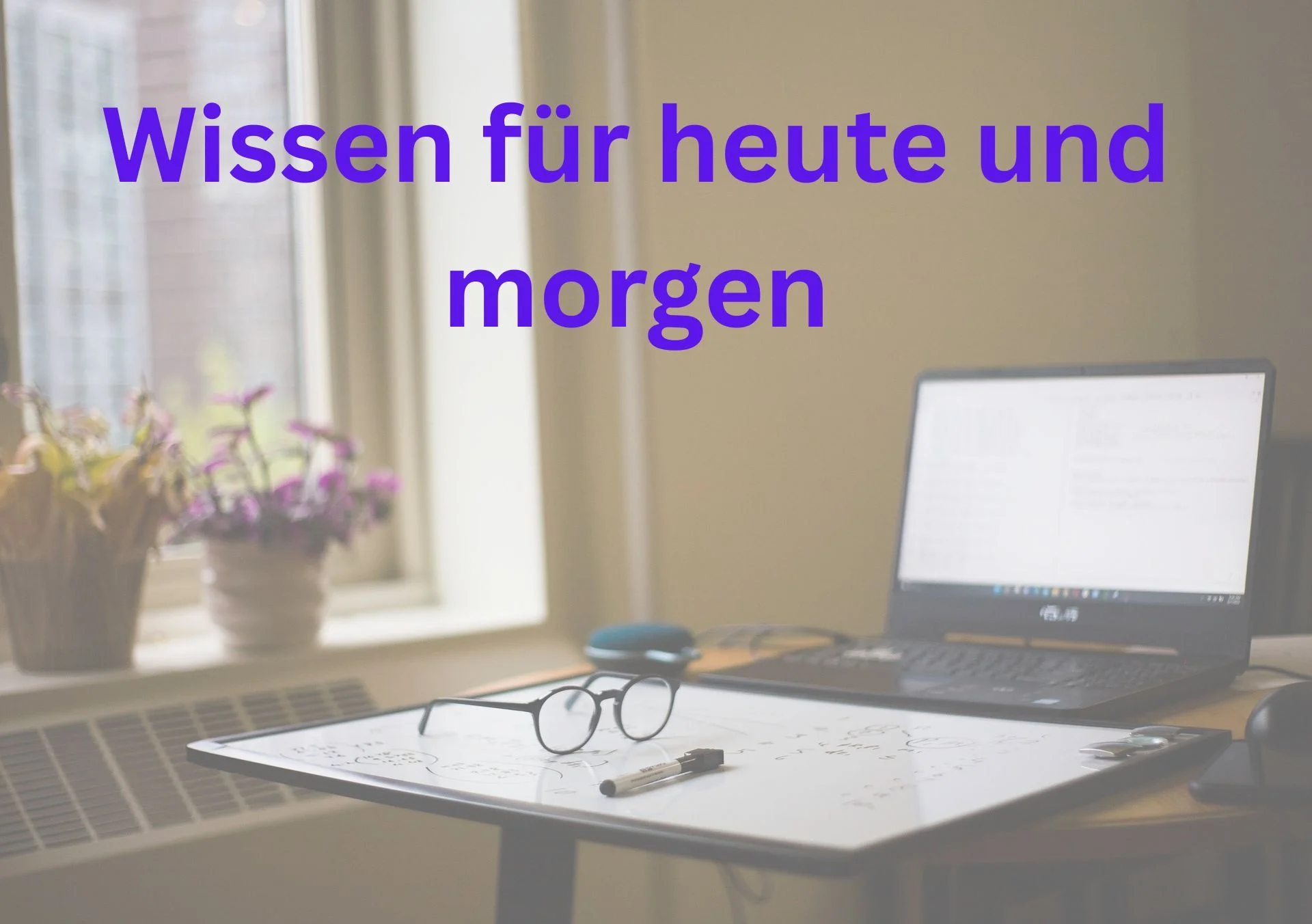 Wissen für heute und morgen