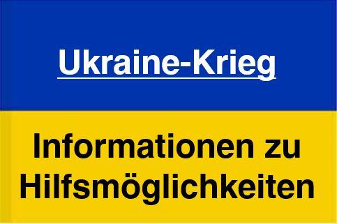 Ukraine-Krieg - Informationen zu Hilfsmöglichkeiten
