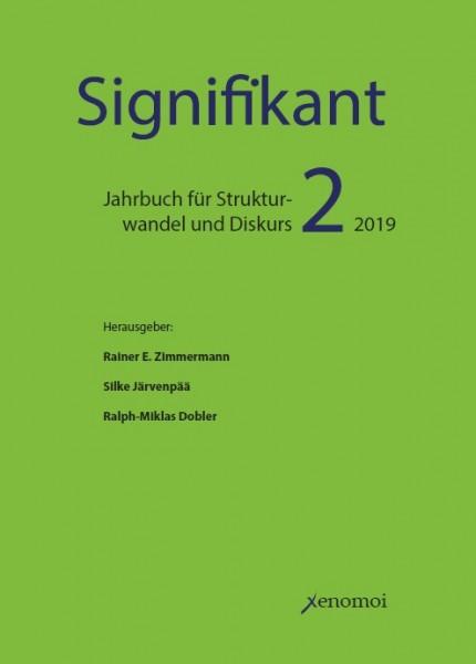 Signifikant: Jahrbuch für Struktuirwandel und Diskurs. Band 2, 2019. Herausgegeben von Rainer E. Zimmermann.