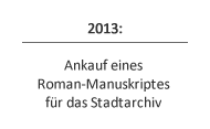 2013: Ankauf eines Roman-Manuskriptes für das Stadtarchiv