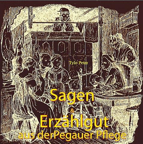 "Sagen und Erzählgut aus der Pegauer Pflege" "Sagen und Erzählgut aus der Pegauer Pflege"